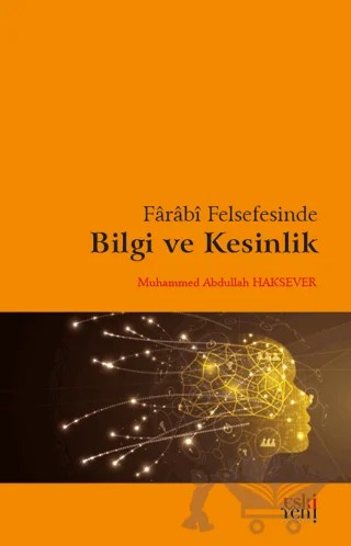 Farabi Felsefesinde Bilgi ve Kesinlik – Muhammed Abdullah Haksever – Eski Yeni Yayınları kitap kapağı