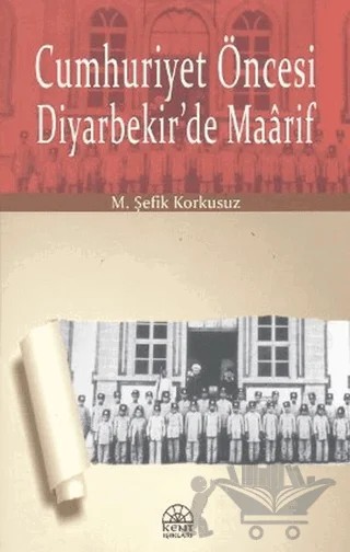 Cumhuriyet Öncesi Diyarbekir’de Maarif – M. Şefik Korkusuz – Kent Işıkları Yayınları kitap kapağı