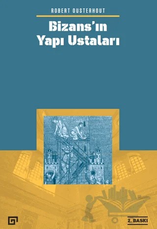 Bizans’ın Yapı Ustaları – Robert Ousterhout – Koç Üniversitesi Yayınları kitap kapağı