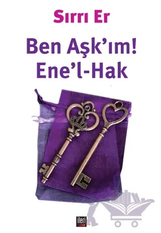 Ben Aşk'ım! - Ene'l-Hak – Sırrı Er – İleri Yayınları kitap kapağı