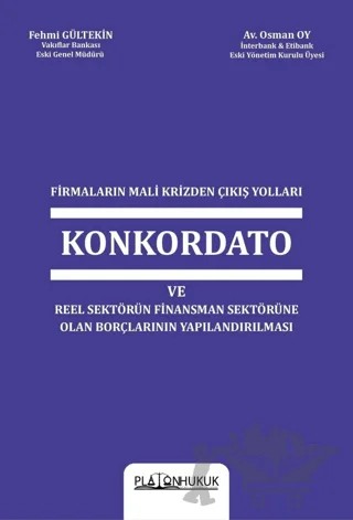 Firmaların Mali Krizinden Çıkış Yolları Konkordato ve Reel Sektörün Finansman Sektörüne Olan Borçlarının Yapılandırılması – Osman Oy, Fehmi Gültekin – Platon Hukuk kitap kapağı
