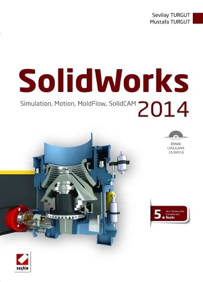 SolidWorks 2014 Simulation, Motion, MoldFlow, SolidCAM – Sevilay Turgut, Mustafa Turgut – Seçkin Yayıncılık kitap kapağı