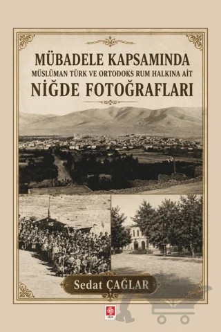 Mübadele Kapsamında Müslüman Türk ve Ortadoks Rum Halkına Ait Niğde Fotoğrafları – Sedat Çağlar – Ekin Basım Yayın kitap kapağı