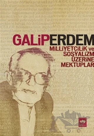 Milliyetçilik ve Sosyalizm Üzerine Mektuplar – Galip Erdem – Ötüken Neşriyat kitap kapağı