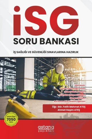 İSG (İş Sağlığı ve Güvenliği) Sınavlara Hazırlık Soru Bankası – Fatih Mehmet Ateş, Ahmet Haşim Ateş – Astana Yayınları kitap kapağı