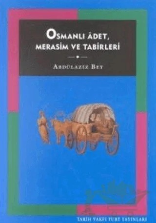 Osmanlı Adet, Merasim ve Tabirleri – Abdülaziz Bey – Tarih Vakfı Yurt Yayınları kitap kapağı