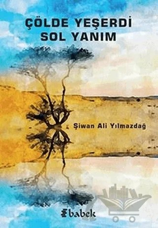 Çölde Yeşerdi Sol Yanım – Şivan Ali Yılmazdağ – Babek Yayınları kitap kapağı