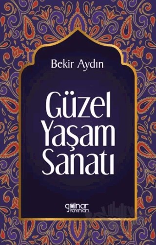 Güzel Yaşam Sanatı – Bekir Aydın – Gülnar Yayınları kitap kapağı