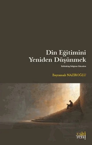 Din Eğitimini Yeniden Düşünmek – Bayramali Nazıroğlu – Eski Yeni Yayınları kitap kapağı