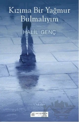 Kızıma Bir Yağmur Bulmalıyım – Halil Genç – Akıl Çelen Kitaplar kitap kapağı