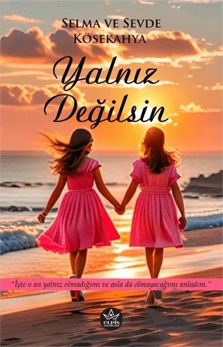 Yalnız Değilsin – Selma Kösekahya, Sevde Kösekahya – Elpis Yayınları kitap kapağı