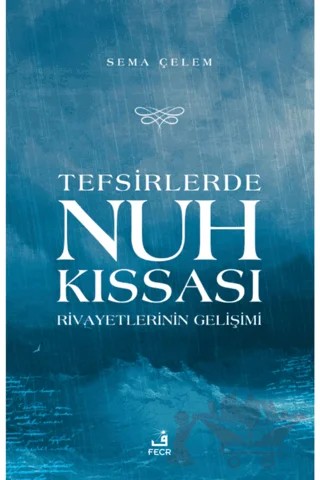 Tefsirlerde Nuh Kıssası Rivayetlerinin Gelişimi – Sema Çelen – Fecr Yayınları kitap kapağı