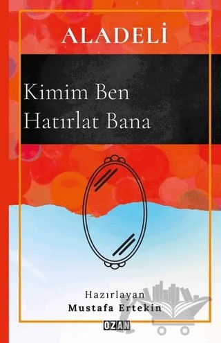 Aladeli - Kimim Ben Hatırlat Bana – Mustafa Ertekin – Ozan Yayıncılık kitap kapağı