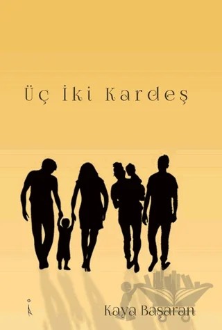 Üç İki Kardeş – Kaya Başaran – İkinci Adam Yayınları kitap kapağı