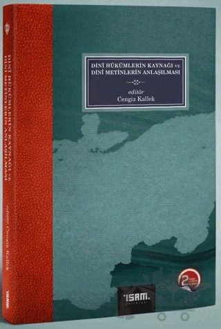 Dini Hükümlerin Kaynağı ve Dini Metinlerin Anlaşılması – Cengiz Kallek – İsam Yayınları kitap kapağı