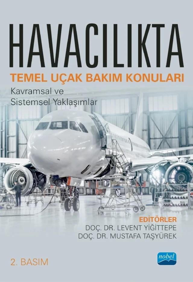 HAVACILIKTA TEMEL UÇAK BAKIM KONULARI - Kavramsal ve Sistemsel Yaklaşımlar – Aziz Hakan Altun, Eyüb Canlı, Levent Yiğittepe, Mahmut Ünaldı, Murat Mirik, Mustafa Taşyürek, Soner Şen – Nobel Akademik Yayıncılık kitap kapağı