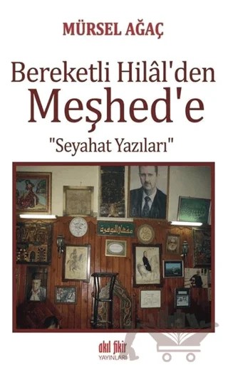 Bereketli Hilal'den Meşhed'e – Mürsel Ağaç – Akıl Fikir Yayınları kitap kapağı