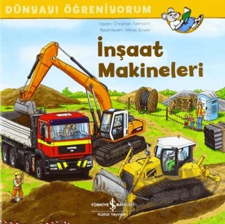İnşaat Makineleri - Dünyayı Öğreniyorum – Christian Tielmann – İş Bankası Kültür Yayınları kitap kapağı