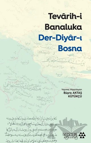 Tevarih-i Banaluka Der-diyar-ı Bosna – Büşra Aktaş Kütükçü – Yeditepe Akademi kitap kapağı