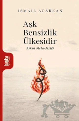Aşk Bensizlik Ülkesidir – İsmail Acarkan – Kurtuba Kitap kitap kapağı