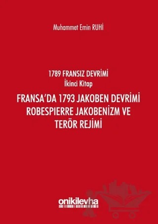 Fransız Devrimi İkinci Kitap: Fransa'da 1793 Jakoben Devrimi, Robespierre Jakobenizm ve Terör Rejimi – Muhammet Emin Ruhi – On İki Levha Yayınları kitap kapağı