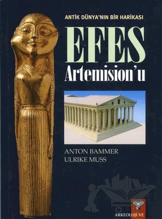 Antik Dünyanın Bir Harikası Efes Artemision'u – Anton Bammer, Ulrike Muss – Arkeoloji ve Sanat Yayınları kitap kapağı