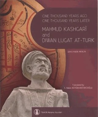 One Thousand Years Ago One Thousand Years Later Mahmut Kashgari and Diwan Lugat At-Turk – Şükrü Halûk Akalın – Türk Dil Kurumu Yayınları kitap kapağı