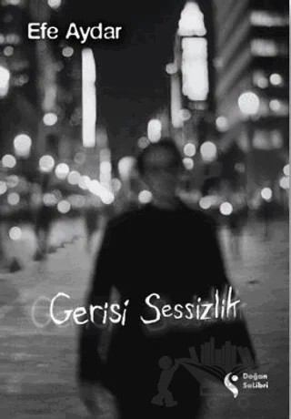 Gerisi Sessizlik – Efe Aydar – Doğan Solibri kitap kapağı