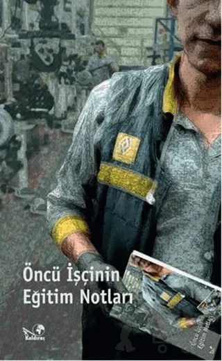 Öncü İşcinin Eğitim Notları – Deniz Adalı, Derya Yarıcı, Galip Ademoğlu, Özgür Mahlas – Kaldıraç Yayınevi kitap kapağı