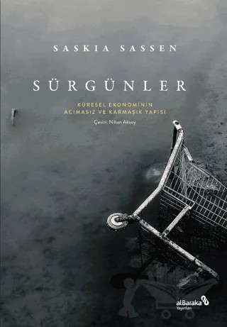 Sürgünler: Küresel Ekonominin Acımasız ve Karmaşık Yapısı – Saskia Sassen – Albaraka Yayınları kitap kapağı