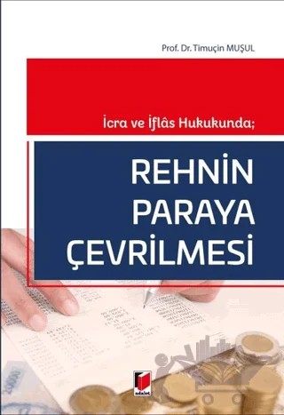 İcra ve İflas Hukukunda; Rehnin Paraya Çevrilmesi – Timuçin Muşul – Adalet Yayınevi kitap kapağı