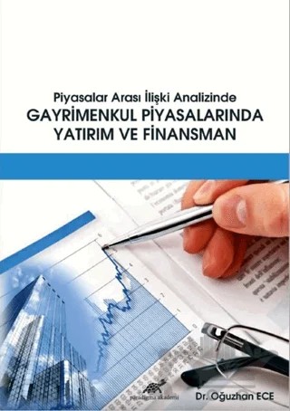 Piyasalar Arası İlişki Analizinde Gayrimenkul Piyasalarında Yatırım ve Finansman – Oğuzhan Ece – Paradigma Akademi Yayınları kitap kapağı