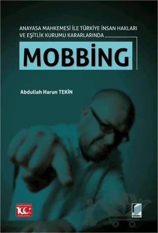 Anayasa Mahkemesi ile Türkiye İnsan Hakları ve Eşitlik Kurumu Kararlarında Mobbing – Abdullah Harun Tekin – Adalet Yayınevi kitap kapağı