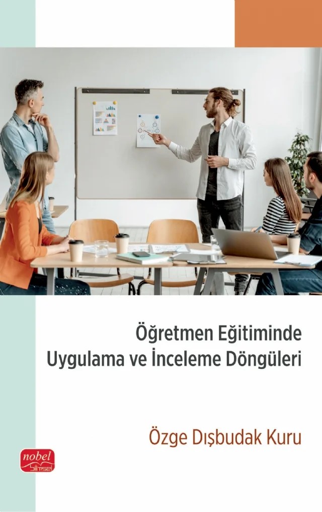 Öğretmen Eğitiminde Uygulama ve İnceleme Döngüleri – Özge Dışbudak Kuru – Nobel Bilimsel Eserler kitap kapağı