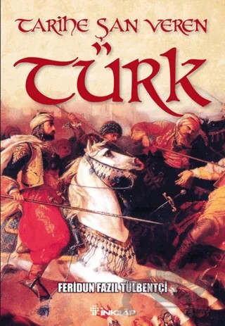 Tarihe Şan Veren Türk – Feridun Fazıl Tülbentçi – İnkılap Kitabevi kitap kapağı
