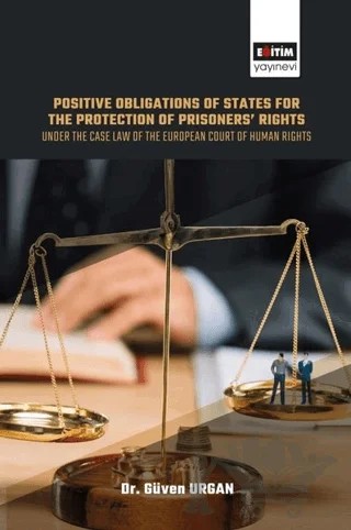 Positive Obligations of States for the Protection of Prisoners’ Rights – Güven Urgan – Eğitim Yayınevi - Bilimsel Eserler kitap kapağı