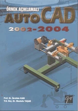Örnek Açıklamalı AutoCAD 2002-2004 – İbrahim Kadı, Mustafa Yaşar – Gazi Kitabevi kitap kapağı
