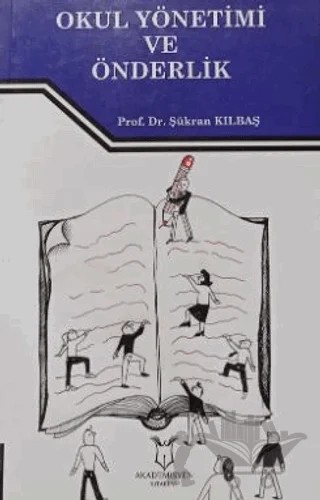 Okul Yönetimi ve Önderlik – Şükran Kılbaş Köktaş – Akademisyen Kitabevi kitap kapağı
