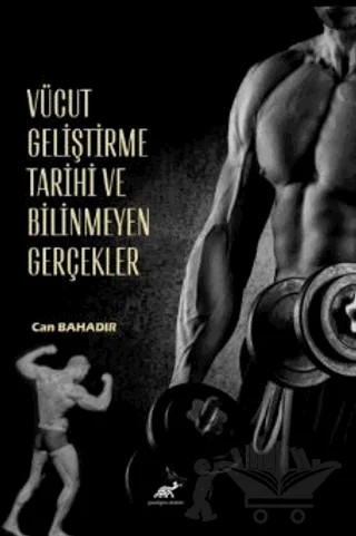 Vücut Geliştirme Tarihi ve Bilinmeyen Gerçekler – Can Bahadır – Paradigma Akademi Yayınları kitap kapağı