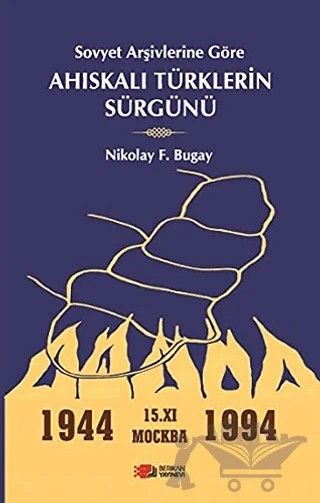 Sovyet Arşivlerine Göre Ahıskalı Türklerin Sürgünü – Nikolay F. Bugay – Berikan Yayınevi kitap kapağı