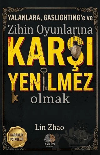 Karanlık Psikoloji Yalanlara Gaslighting'e ve Zihin Oyunlarına Karşı Yenilmez Olmak Karanlık Psikoloji – Lin Zhao – Akıl İzi Yayınları kitap kapağı