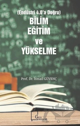 Bilim Eğitim ve Yükselme (Endüstri 4.0'a Doğru) – İsmail Güvenç – Gece Akademi kitap kapağı