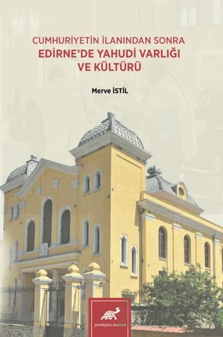 Cumhuriyetin İlanından Sonra Edirne'de Yahudi Varlığı ve Kültürü – Merve İstil – Paradigma Akademi Yayınları kitap kapağı