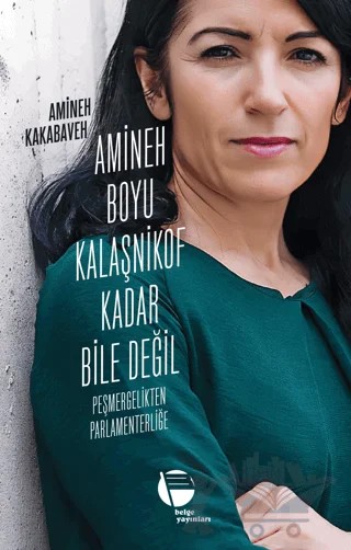 Amineh Boyu Kalaşnikof Kadar Bile Değil – Amineh Kakabaveh – Belge Yayınları kitap kapağı