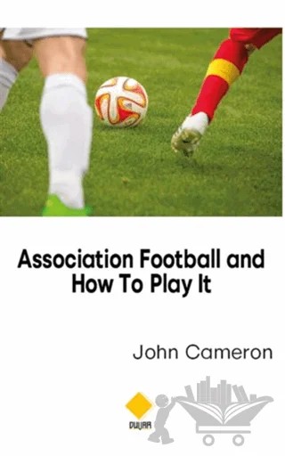Association Football and How To Play It – John Cameron – Duvar Kitabevi kitap kapağı