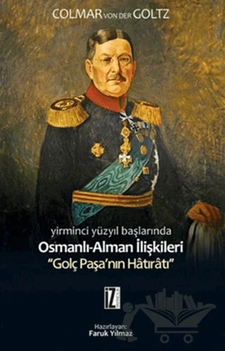 Yirminci Yüzyıl Başlarında Osmanlı-Alman İlişkileri – Colmar Freiherr Von Der Goltz – İz Yayıncılık kitap kapağı
