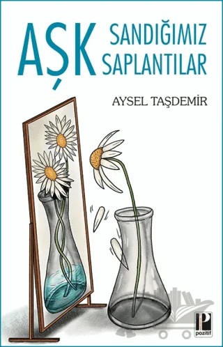 Aşk Sandığımız Saplantılar – Aysel Taşdemir – Pozitif Yayınları kitap kapağı