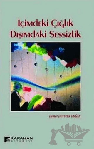 İçimdeki Çığlık Dışımdaki Sessizlik – Demet Duyuler Doğan – Karahan Kitabevi kitap kapağı