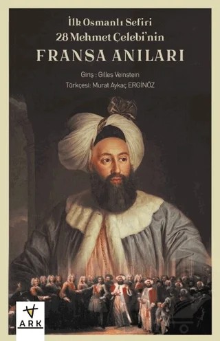 İlk Osmanlı Sefiri 28 Mehmet Çelebi'nin Fransa Anıları: Kafirlerin Cenneti – Gilles Veinstein – Ark Kitapları kitap kapağı