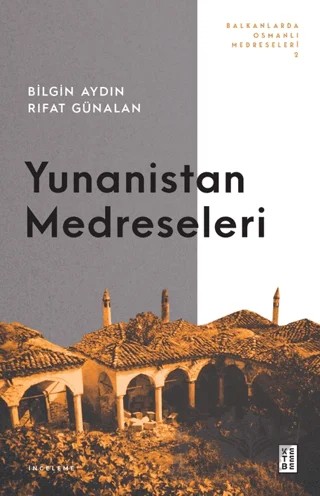 Yunanistan Medreseleri – Bilgin Aydın, Rıfat Günalan – Ketebe Yayınları kitap kapağı